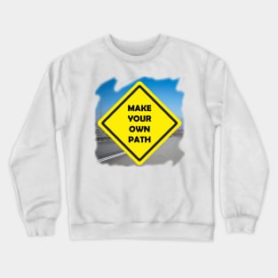 Make your own path Crewneck Sweatshirt